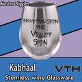 Kabhaal Have You Seen The Violet Sign Stemless Wine Glass - Master Biggles