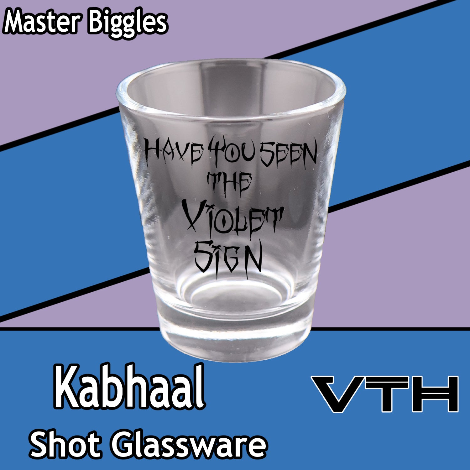 Kabhaal Have You Seen The Violet Sign Shot Glass - Master Biggles