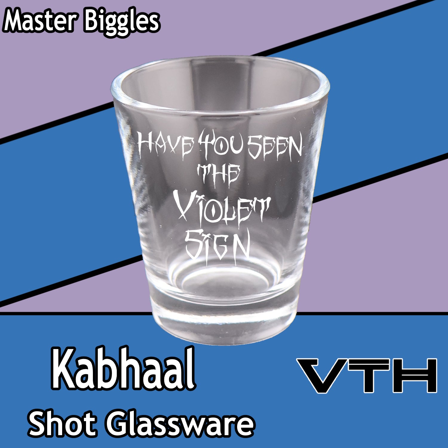Kabhaal Have You Seen The Violet Sign Shot Glass - Master Biggles