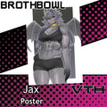 Jax Poster - Brothbowl