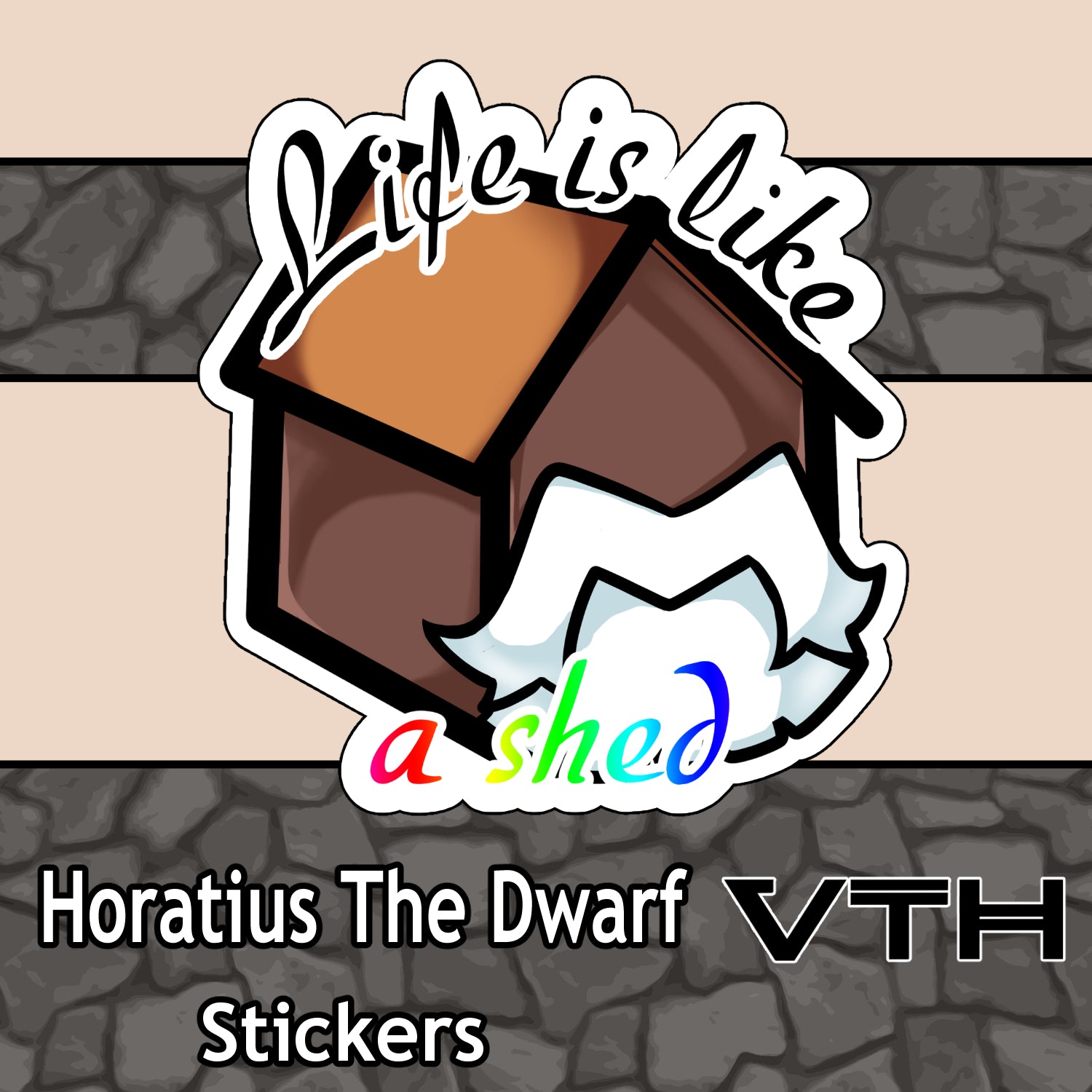 HoratiusTheDwarf Life Is Like A Shed Sticker