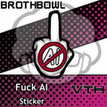 Fuck AI Sticker - Brothbowl